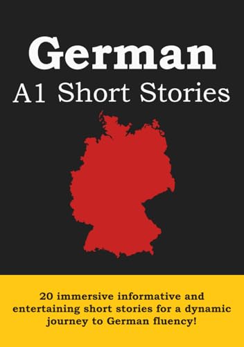 A1 German Short Stories: 20 Informational and Entertaining Short Stories For Beginners To Grow German Vocabulary and Improve Grammar von Independently published